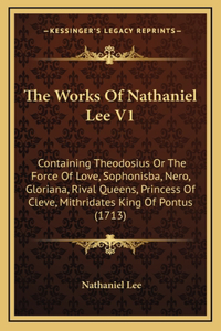 The Works Of Nathaniel Lee V1