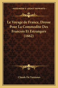 Le Voyage de France, Dresse Pour La Commodite Des Francois Et Estrangers (1662)