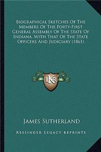 Biographical Sketches Of The Members Of The Forty-First General Assembly Of The State Of Indiana, With That Of The State Officers And Judiciary (1861)