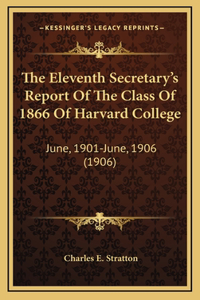 The Eleventh Secretary's Report Of The Class Of 1866 Of Harvard College: June, 1901-June, 1906 (1906)