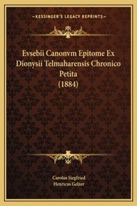 Evsebii Canonvm Epitome Ex Dionysii Telmaharensis Chronico Petita (1884)