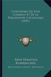 Catechisme Du Sens Commun Et De La Philosophie Catholique (1854)