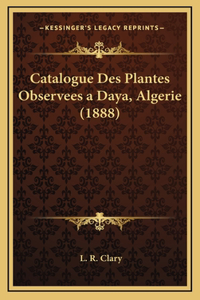 Catalogue Des Plantes Observees a Daya, Algerie (1888)