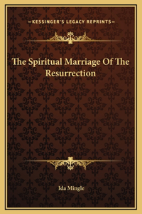 The Spiritual Marriage Of The Resurrection