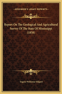 Report On The Geological And Agricultural Survey Of The State Of Mississippi (1858)