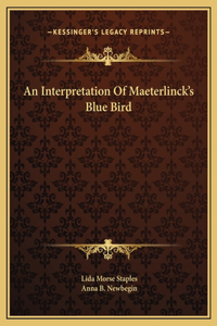 An Interpretation Of Maeterlinck's Blue Bird