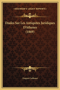 Etudes Sur Les Antiquites Juridiques D'Athenes (1869)