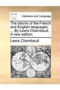 The Idioms of the French and English Languages. ... by Lewis Chambaud. a New Edition.
