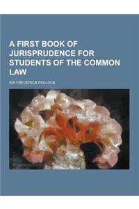 A First Book of Jurisprudence for Students of the Common Law