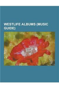 Westlife Albums (Music Guide): Allow Us to Be Frank, Back Home (Westlife Album), Coast to Coast (Westlife Album), Face to Face (Westlife Album), Grav