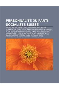 Personnalite Du Parti Socialiste Suisse: Micheline Calmy-Rey, Willy Spuhler, Simonetta Sommaruga, Otto Stich, Ahmed Huber, Pierre Graber