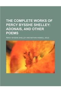 The Complete Works of Percy Bysshe Shelley; Adonais, and Other Poems