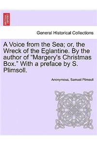 A Voice from the Sea; Or, the Wreck of the Eglantine. by the Author of Margery's Christmas Box. with a Preface by S. Plimsoll.