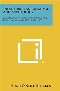Indo-European Languages and Archeology: American Anthropologist, V57, No. 6, Part 3, Memoir 84, December, 1955