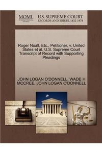 Roger Noall, Etc., Petitioner, V. United States Et Al. U.S. Supreme Court Transcript of Record with Supporting Pleadings