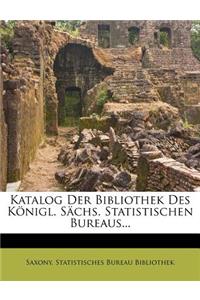 Katalog Der Bibliothek Des Konigl. Sachs. Statistischen Bureaus...