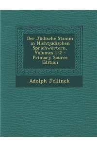 Der Judische Stamm in Nichtjudischen Sprichwortern, Volumes 1-2