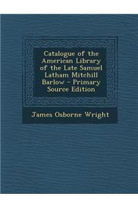 Catalogue of the American Library of the Late Samuel Latham Mitchill Barlow