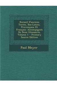 Recueil D'Anciens Textes, Bas-Latins, Provencaux Et Francais: Accompagnes de Deux Glossaires, Volume 1