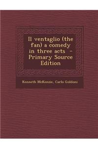 Il Ventaglio (the Fan) a Comedy in Three Acts