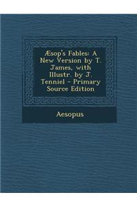 Aesop's Fables: A New Version by T. James, with Illustr. by J. Tenniel