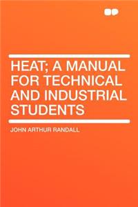Heat; A Manual for Technical and Industrial Students