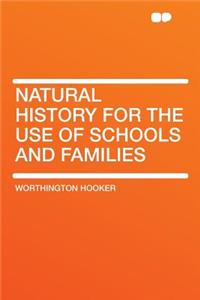 Natural History for the Use of Schools and Families