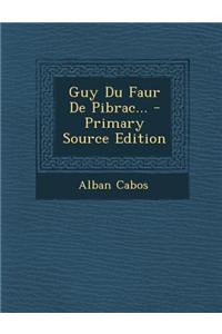 Guy Du Faur de Pibrac... - Primary Source Edition
