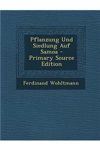 Pflanzung Und Siedlung Auf Samoa - Primary Source Edition