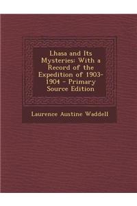 Lhasa and Its Mysteries: With a Record of the Expedition of 1903-1904