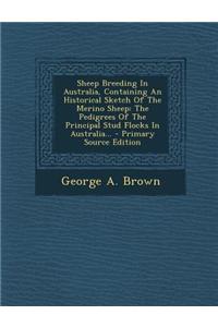 Sheep Breeding in Australia, Containing an Historical Sketch of the Merino Sheep