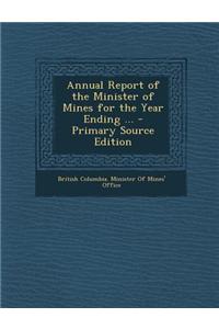 Annual Report of the Minister of Mines for the Year Ending ...