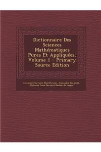 Dictionnaire Des Sciences Mathematiques Pures Et Appliquees, Volume 1