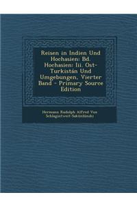 Reisen in Indien Und Hochasien: Bd. Hochasien: III. Ost-Turkistan Und Umgebungen, Vierter Band - Primary Source Edition