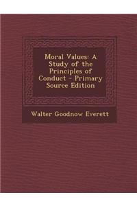 Moral Values: A Study of the Principles of Conduct - Primary Source Edition