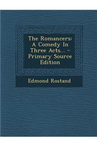 The Romancers: A Comedy in Three Acts...