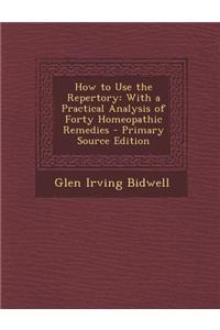 How to Use the Repertory: With a Practical Analysis of Forty Homeopathic Remedies