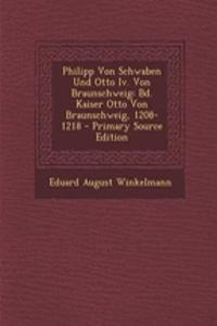 Philipp Von Schwaben Und Otto IV. Von Braunschweig