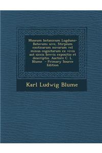 Museum Botanicum Lugduno-Batavum; Sive, Stirpium Exoticarum Novarum Vel Minus Cognitarum Ex Vivis Aut Siccis Brevis Expositio Et Descriptio. Auctore C. L. Blume