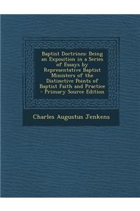 Baptist Doctrines: Being an Exposition in a Series of Essays by Representative Baptist Ministers of the Distinctive Points of Baptist Faith and Practice