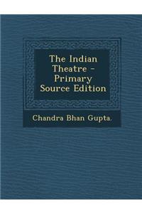 The Indian Theatre - Primary Source Edition