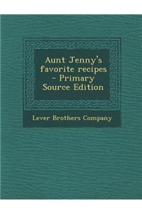 Aunt Jenny's Favorite Recipes - Primary Source Edition