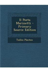 Il Poeta Marinetti - Primary Source Edition