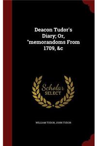 Deacon Tudor's Diary; Or, Memorandoms from 1709, &c