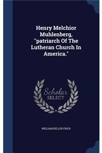 Henry Melchior Muhlenberg, patriarch Of The Lutheran Church In America.