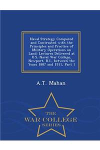 Naval Strategy Compared and Contrasted with the Principles and Practice of Military Operations on Land