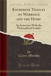 Katherine Tingley on Marriage and the Home