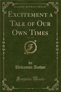 Excitement a Tale of Our Own Times, Vol. 2 of 2 (Classic Reprint)