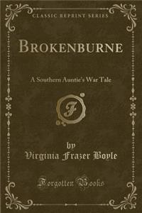 Brokenburne: A Southern Auntie's War Tale (Classic Reprint)