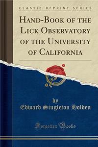 Hand-Book of the Lick Observatory of the University of California (Classic Reprint)